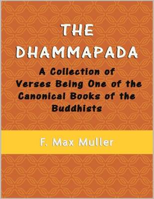 Book cover for The Dhammapada: A Collection of Verses Being One of the Canonical Books of the Buddhists