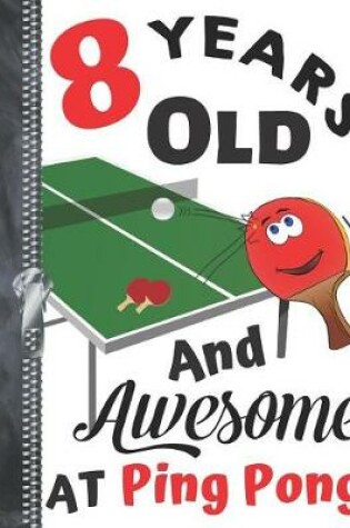 Cover of 8 Years Old And Awesome At Ping Pong