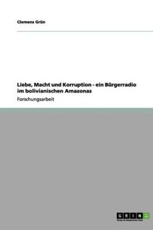 Cover of Liebe, Macht und Korruption - ein Burgerradio im bolivianischen Amazonas