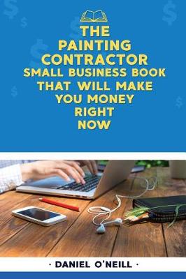 Book cover for The Painting Contractor Small Business Book That Will Make You Money Right Now