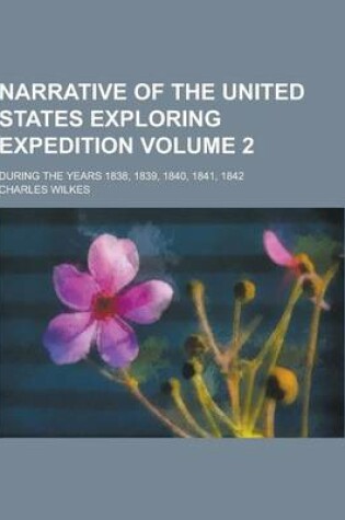 Cover of Narrative of the United States Exploring Expedition; During the Years 1838, 1839, 1840, 1841, 1842 Volume 2