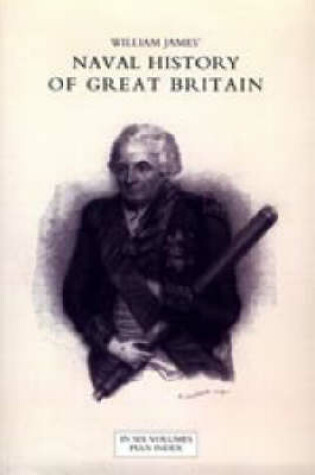 Cover of Naval History of Great Britain from the Declaration of War by France in 1793 to the Accession of George IV (six Volumes and an Index)