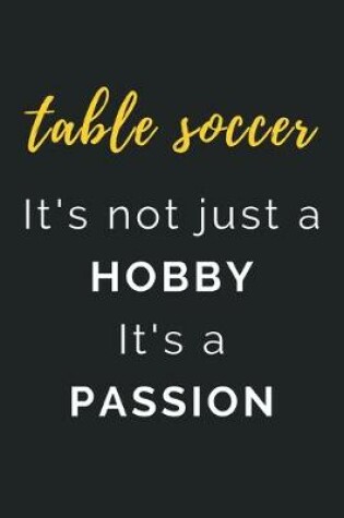 Cover of Table Soccer It's not just a Hobby It's a Passion