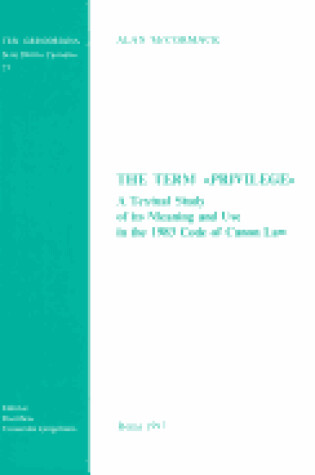 Cover of The Term Privilege a Textual Study of Its Meaning and Use in the 1983 Code of Canon Law