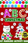 Book cover for Dot markers activity book ABC Christmas