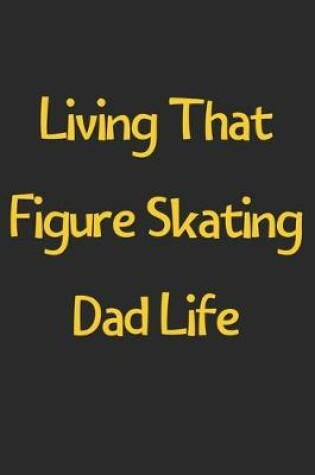 Cover of Living That Figure Skating Dad Life