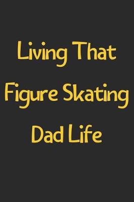 Book cover for Living That Figure Skating Dad Life