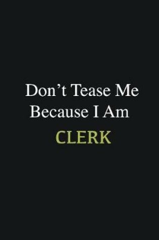 Cover of Don't Tease Me Because I Am Clerk