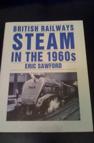 Cover of British Railways Steam in the 1960's