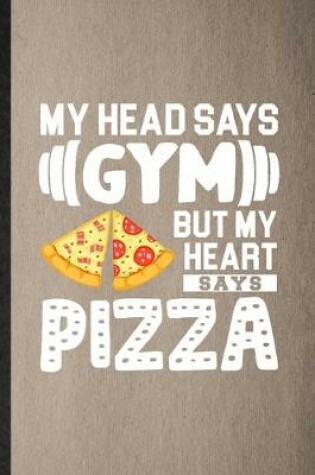 Cover of My Head Says Gym but My Heart Says Pizza