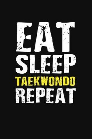 Cover of Eat Sleep Taekwondo Repeat