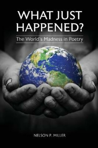 Cover of What Just Happened? The World's Madness in Poetry