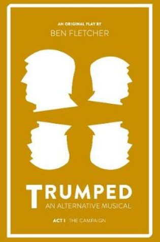 Cover of TRUMPED: An Alternative Musical, Act I