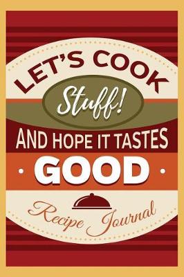 Cover of Let's Cook Stuff! And Hope It Tastes Good