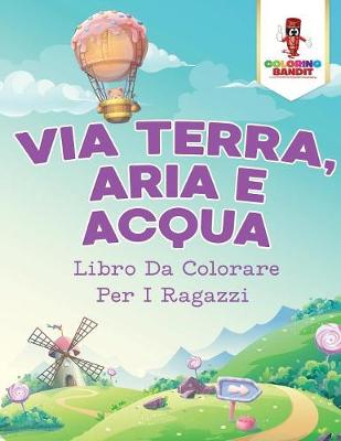 Book cover for Via Terra, Aria E Acqua