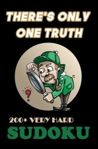 Cover of There's Only One Truth - 200+ Very Hard Sudoku