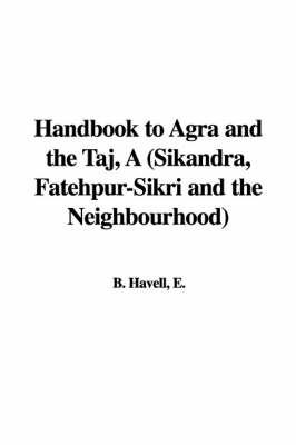 Book cover for Handbook to Agra and the Taj, a (Sikandra, Fatehpur-Sikri and the Neighbourhood)