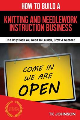Book cover for How to Build a Knitting and Needlework Instruction Business (Special Edition)