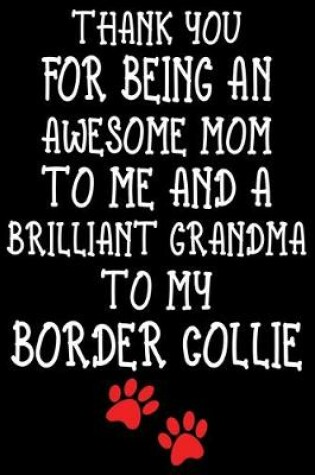 Cover of Thank You For Being An Awesome Mom To Me And A Brilliant Grandma To My Border Collie