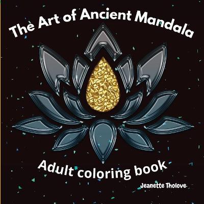 Book cover for The Art of Ancient Mandala Adult Coloring Book