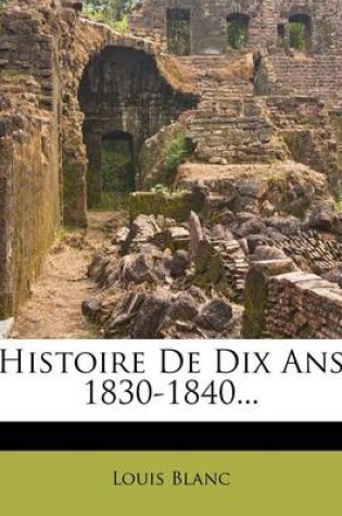 Cover of Histoire de Dix ANS 1830-1840...