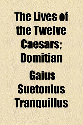 Book cover for The Lives of the Twelve Caesars; Domitian