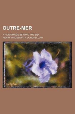 Cover of Outre-Mer (Volume 1-2); A Pilgrimage Beyond the Sea