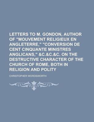 Book cover for Letters to M. Gondon, Author of Mouvement Religieux En Angleterre, Conversion de Cent Cinquante Ministres Anglicans, &C.&C.&C. on the Destructive