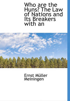 Book cover for Who Are the Huns? the Law of Nations and Its Breakers with an