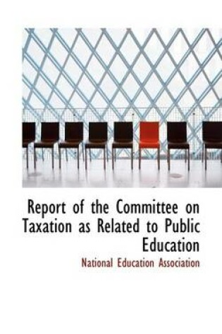 Cover of Report of the Committee on Taxation as Related to Public Education