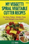 Book cover for My Veggetti Spiral Vegetable Cutter Recipe Book