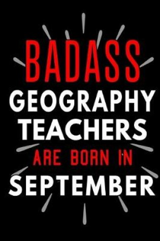 Cover of Badass Geography Teachers Are Born In September