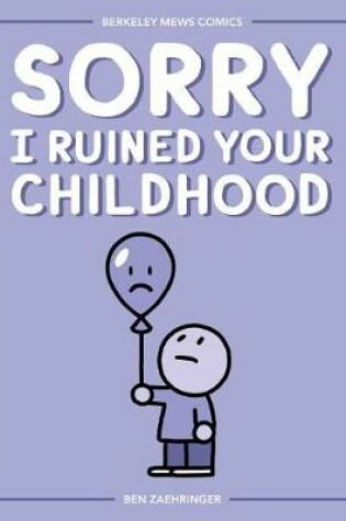 Cover of Sorry I Ruined Your Childhood