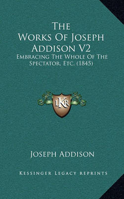 Book cover for The Works of Joseph Addison V2