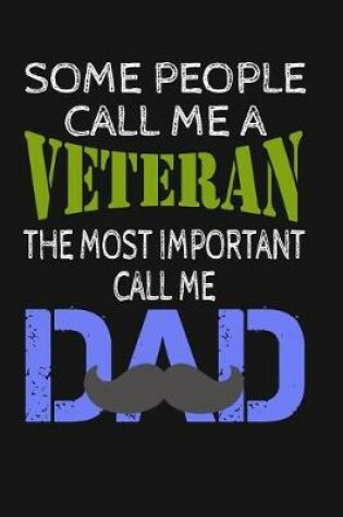 Cover of Some People Call Me a Veteran the Most Important Call Me Dad