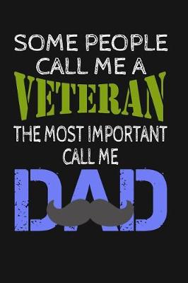 Book cover for Some People Call Me a Veteran the Most Important Call Me Dad