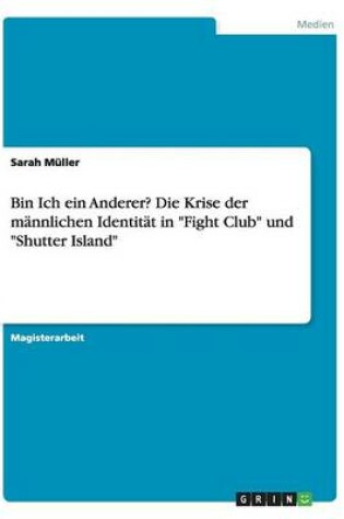 Cover of Bin Ich ein Anderer? Die Krise der mannlichen Identitat in Fight Club und Shutter Island