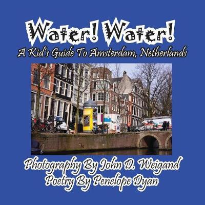 Book cover for Water! Water! A Kid's Guide To Amsterdam. Netherlands