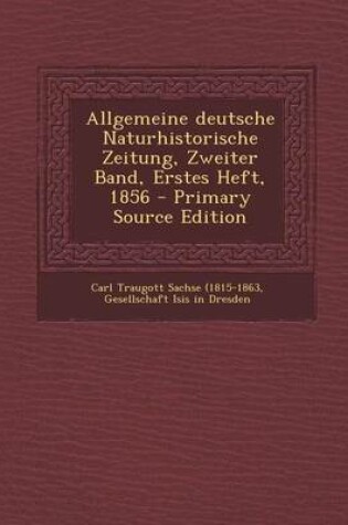 Cover of Allgemeine Deutsche Naturhistorische Zeitung, Zweiter Band, Erstes Heft, 1856 - Primary Source Edition