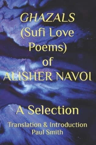 Cover of GHAZALS (Sufi Love Poems) of ALISHER NAVOI