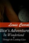 Alice's Adventures In Wonderland & Through the Looking-Glass