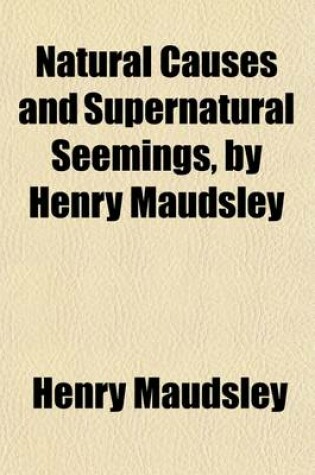 Cover of Natural Causes and Supernatural Seemings, by Henry Maudsley