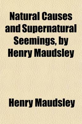 Book cover for Natural Causes and Supernatural Seemings, by Henry Maudsley