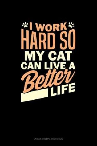 Cover of I Work Hard So My Cat Can Have A Better Life