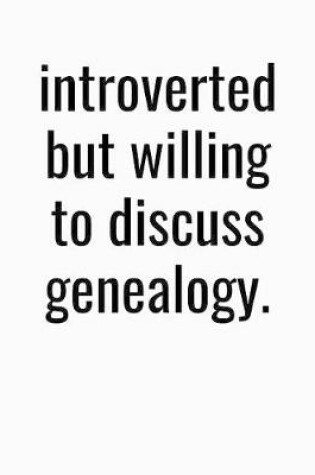 Cover of Introverted But Willing To Discuss Genealogy