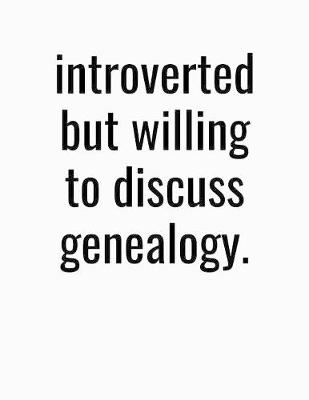 Book cover for Introverted But Willing To Discuss Genealogy