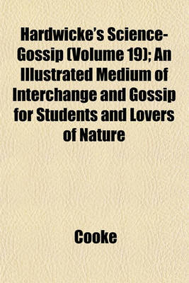 Book cover for Hardwicke's Science-Gossip (Volume 19); An Illustrated Medium of Interchange and Gossip for Students and Lovers of Nature