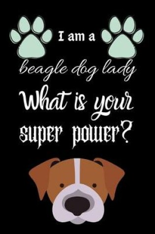 Cover of I am a beagle dog lady What is your super power?