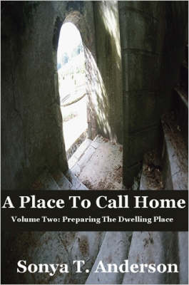 Book cover for A Place To Call Home Volume Two: Preparing The Dwelling Place