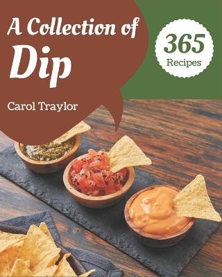 Book cover for A Collection Of 365 Dip Recipes